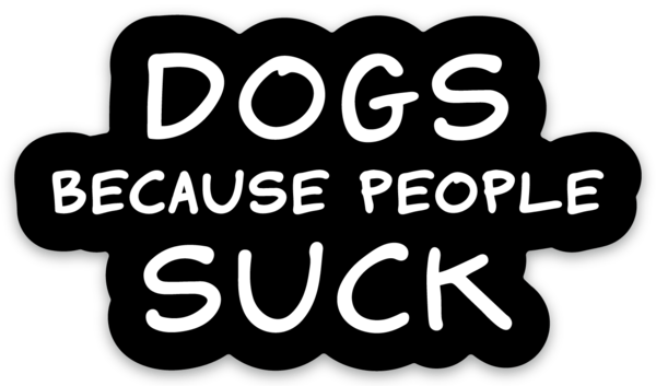 DOGS BECAUSE PEOPLE SUCK - LICKco